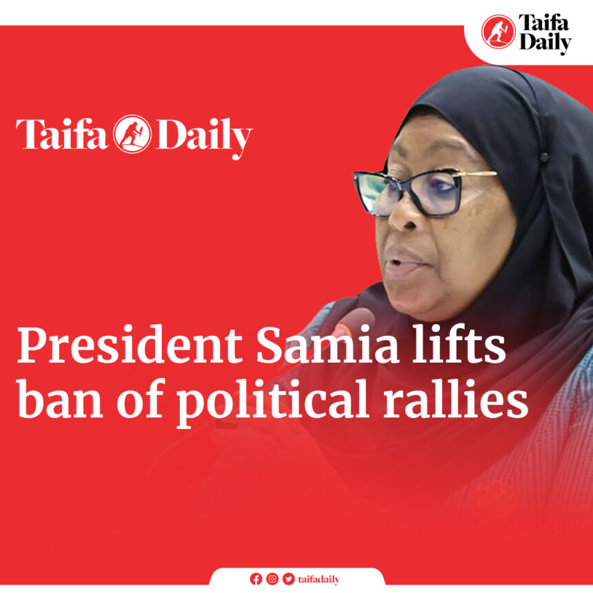 BREAKING: President Samia lifts ban on political rallies